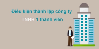 Điều kiện thành lập công ty TNHH 1 thành viên